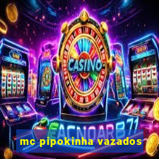 mc pipokinha vazados